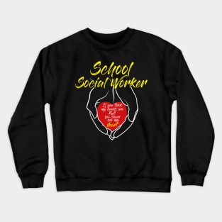 School Social Workers - Social Worker Hands & Heart full of Love Gift Crewneck Sweatshirt